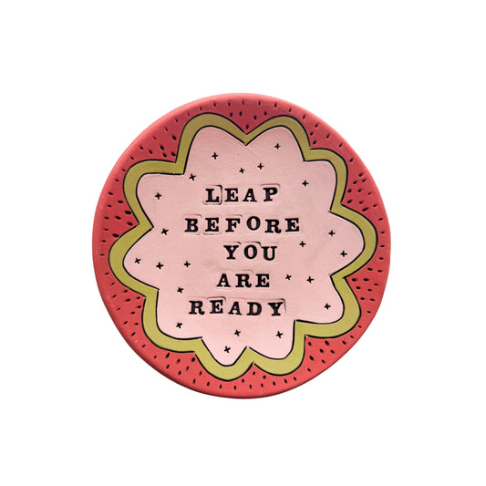 Leap Before You Are Ready