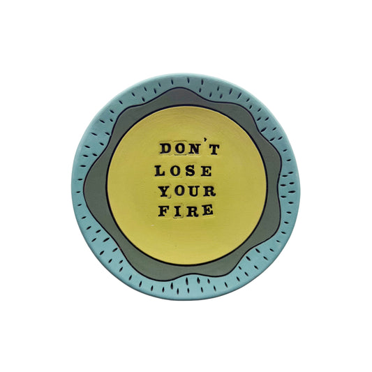 Don't Lose Your Fire