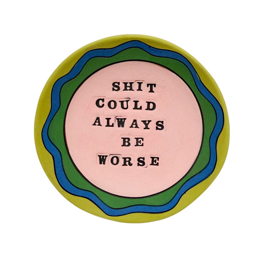 Shit Could Always Be Worse