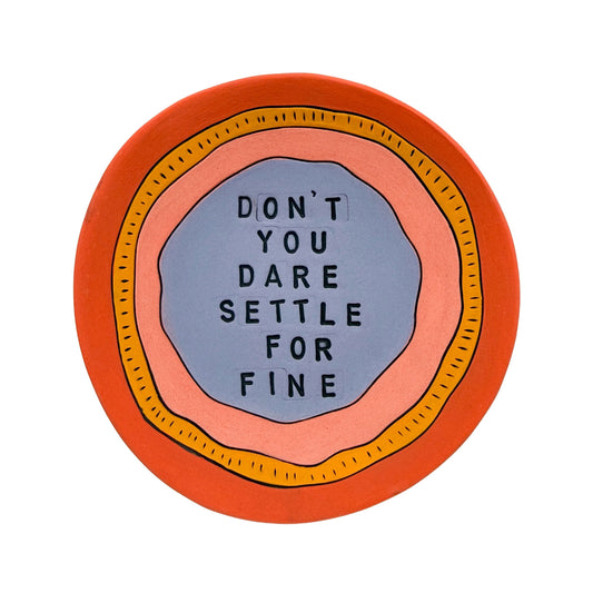 Don't You Dare Settle For Fine