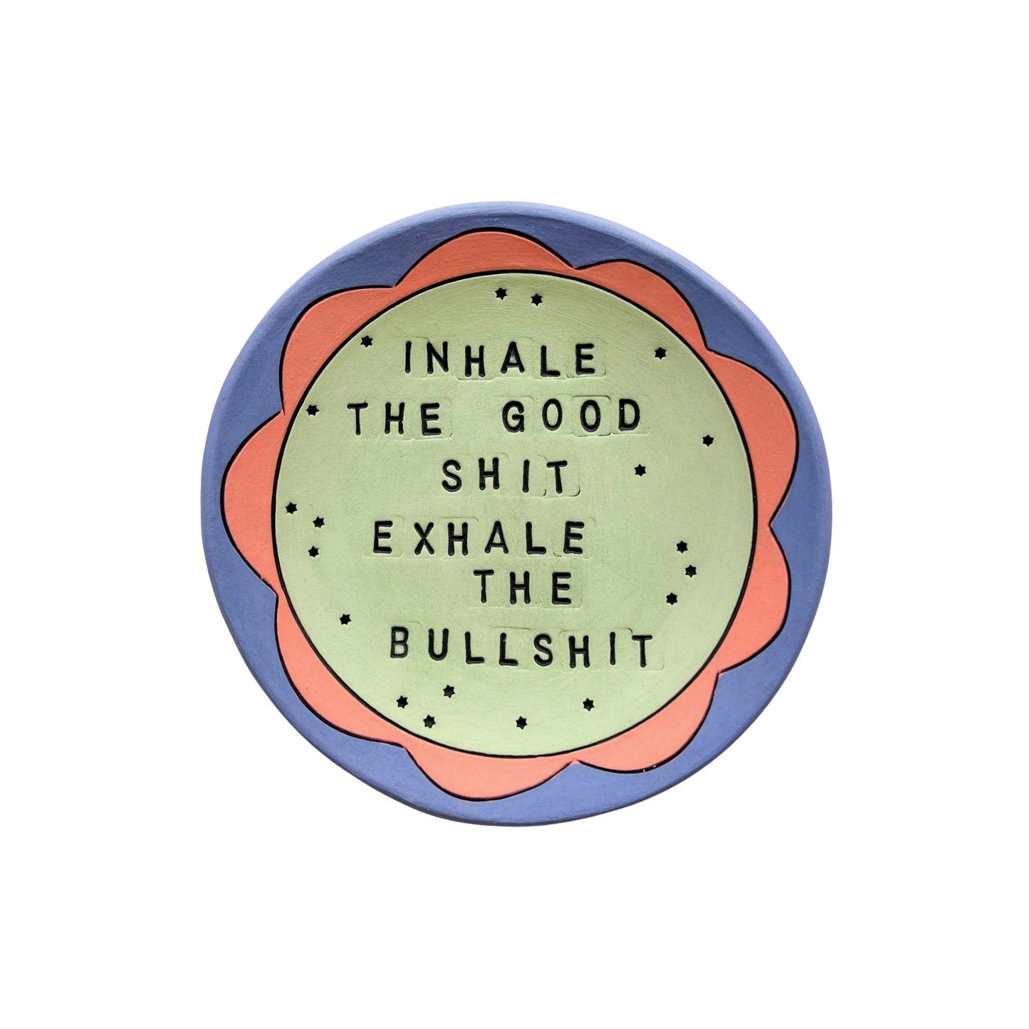 Inhale The Good Shit Exhale The Bullshit