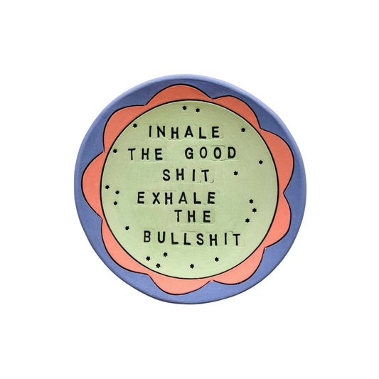 Inhale The Good Shit Exhale The Bullshit