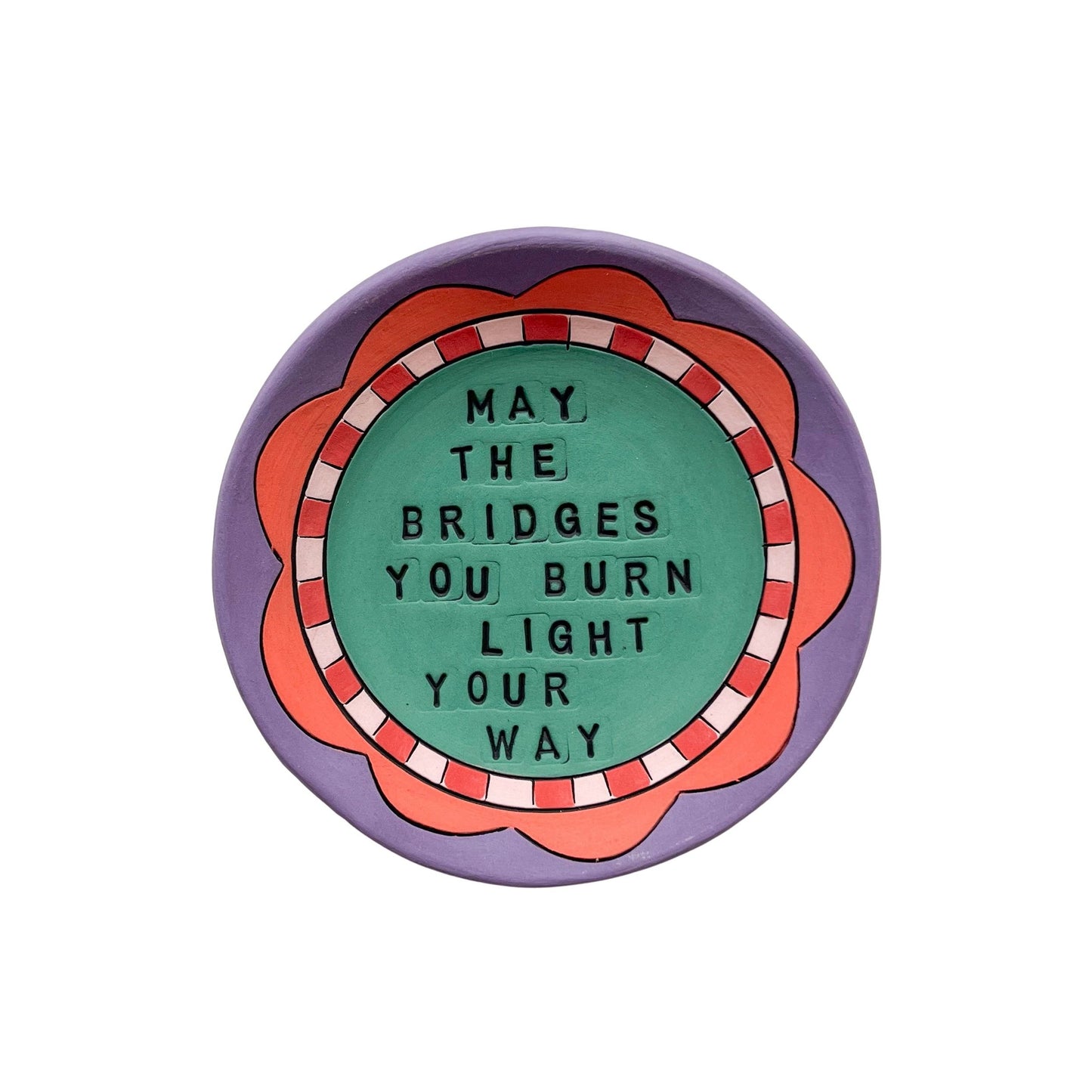 May The Bridges You Burn Light Your Way